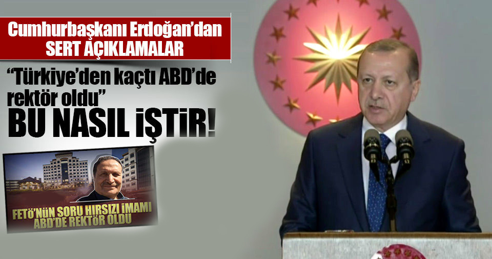 Cumhurbaşkanı Erdoğan: “Türkiye’den kaçtı ABD’de rektör oldu”