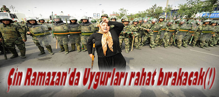 Çin Ramazan'da Uygurları rahat bırakacak(!)
