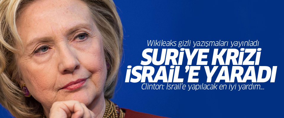Wikileaks açıkladı: Suriye krizi İsrail için yapıldı