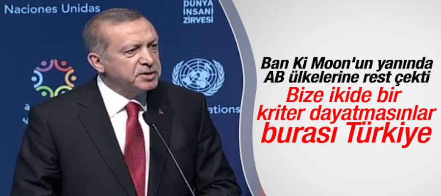 Erdoğan: Bize ikide bir kriter dayatmasınlar, burası Türkiye