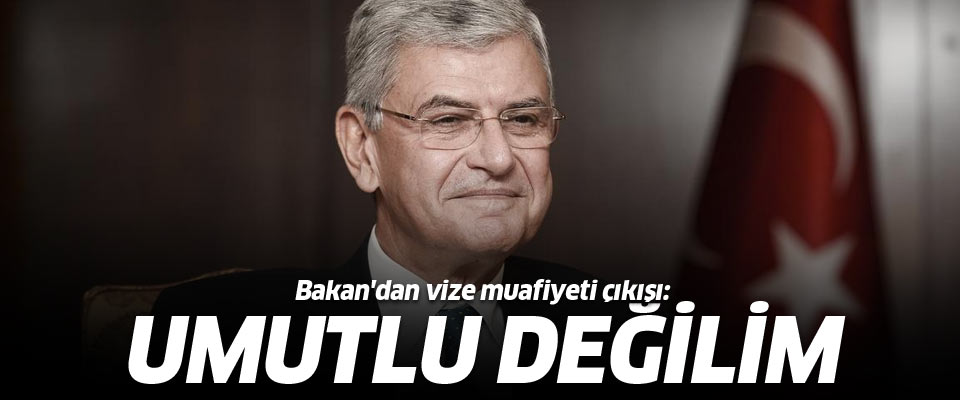 Volkan Bozkır'dan vize muafiyeti çıkışı: Umutlu değilim..