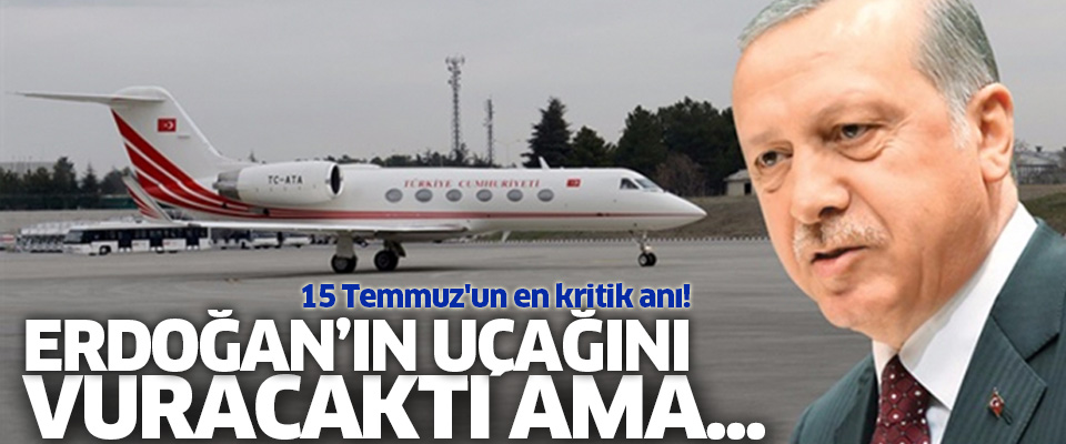 Erdoğan'ın uçağını vuracağı anda yakıtı bitti..