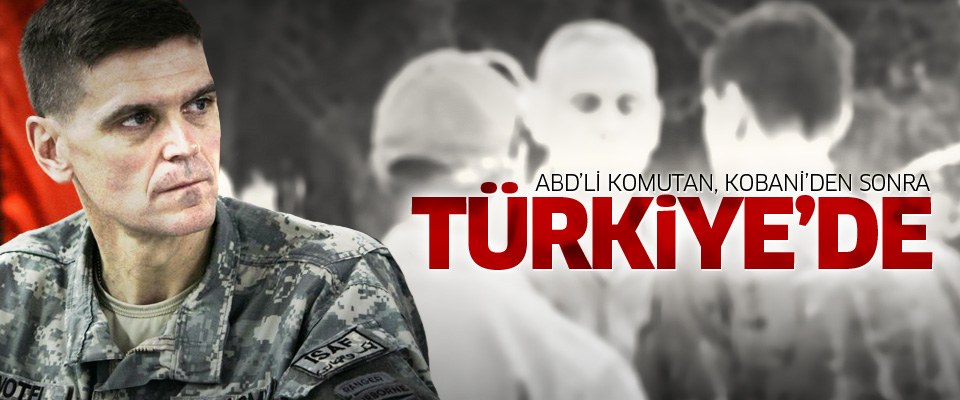 YPG'li terörsitlerle ile görüşen ABD'li komutan Türkiye'ye geldi