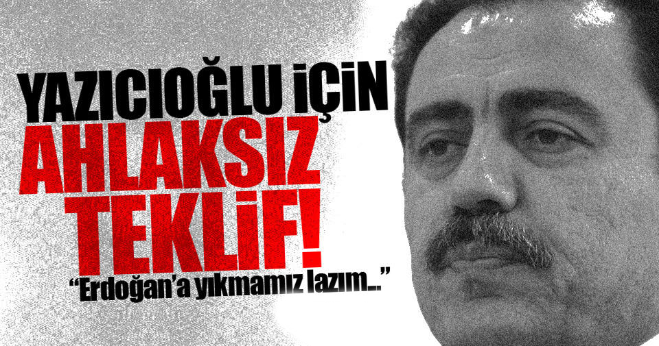 ‘Yazıcıoğlu Cinayeti'ni Erdoğan’ın üzerine yıkmamı istediler’
