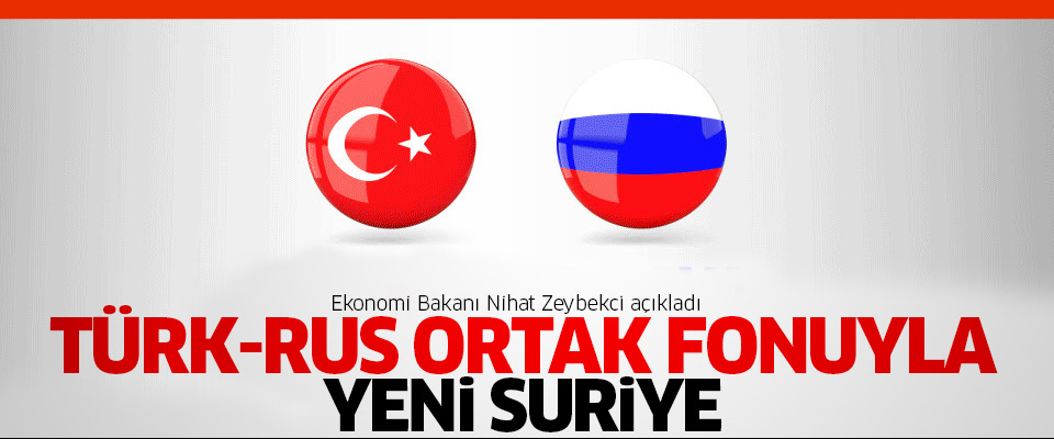 Türk-Rus ortak fonuyla yeni Suriye
