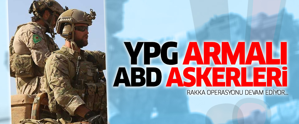 'YPG armalı' ABD askerleri.. ABD fazla ne yapabilir ki?..