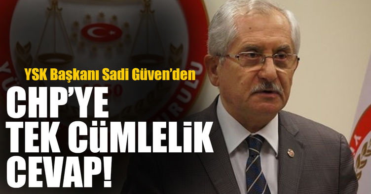 YSK Başkanı Güven'den CHP'ye cevap!..