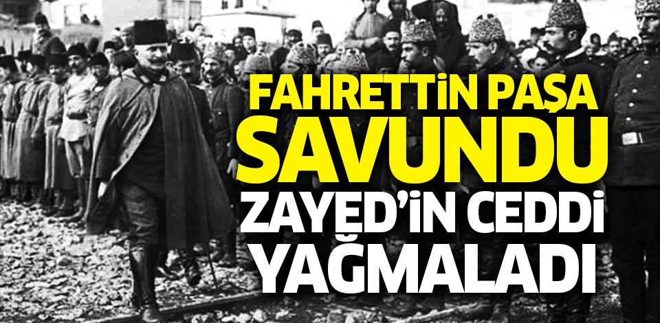 Fahrettin Paşa savundu Zayed'in ceddi yağmaladı