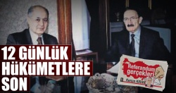 12 günlük hükümetlere son!..