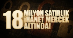 18 milyon satırlık ihanet mercek altında!..