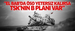 'El Bab'da ÖSO yetersiz kalırsa TSK'nın B planı var'