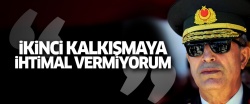 'İkinci kalkışmaya ihtimal vermiyorum'