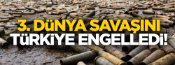 3. Dünya savaşını Türkiye engelledi!