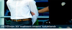 FETÖ'nün 33 'mahrem imamı' tutuklandı..