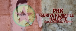 PKK, Suriye rejimi ile Halep'te nasıl işbirliği yaptı?