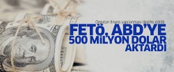 'FETÖ, ABD'ye 500 milyon dolar aktardı'