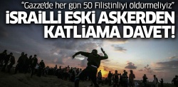 İsrailli emekli general Fogel: 'Gazze'de her gün 50 Filistinliyi öldürmeliyiz'