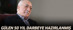 Gülen de darbe için 50 yıl hazırlanmış