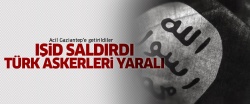 IŞİD saldırdı: 3 Türk askeri yaralı