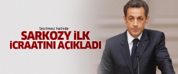 Sarkozy seçilirse ilk icraatını açıkladı