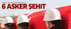 Mardin ve Hakkari'de PKK saldırısı: 6 asker şehit!