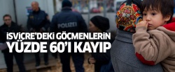 İsviçre’ye sığınan göçmenlerin yüzde 60’ı kayıp
