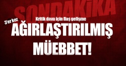 75 kişiye 3'er kez ağırlaştırılmış müebbet istendi!..