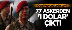 77 askerden '1 dolar' çıktı!..