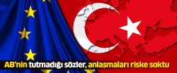 AB'nin tutmadığı sözler, anlaşmaları riske soktu..