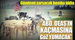 "ABD DEAŞ'ın kaçmasına göz yumacak"