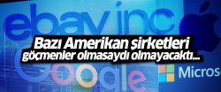 Bazı Amerikan şirketleri göçmenler olmasaydı olmayacaktı...