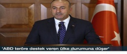 Çavuşoğlu: ABD teröre destek veren ülke durumuna düşer