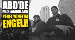 ABD'de Müslümanlara yerel yönetim engeli!..