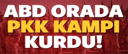 ABD, PKK kampı kurdu!..