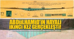 Abdülhamid Han'ın hayali iki kez gerçekleşti..