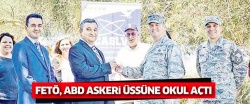 FETO ABD askeri üssüne okul açtı