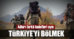 Hedefleri aynı: Türkiye’yi bölmek...