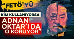 "FETÖ’yü kim kullanıyorsa Adnan Oktar’ı da o koruyor"