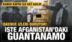 İşte Afganistan'daki Guantanamo...