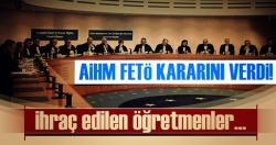 AİHM FETÖ'cü öğretmenlerin başvurusunu reddetti