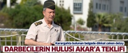 Darbecilerin Akar Paşa'ya teklifi!..