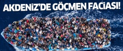 Akdeniz'de göçmen faciası