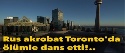 Rus akrobat Toronto'da ölümle dans etti!..