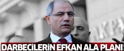 Darbecilerin Efkan Ala planı!..