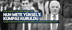 Alaaddin Kaya: Nuh Mete Yüksel'e kumpas kuruldu