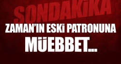 Zaman Gazetesi'nin eski sahibi Alaeddin Kaya'ya istenen ceza!..