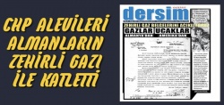 CHP, Dersim'de Alevileri Alman zehirli gazı ile katletmiş!..