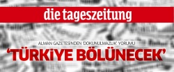 Alman gazetesi Die Tageszeitung: Türkiye bölünecek