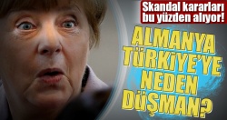 Almanya Türkiye'ye neden düşman?..