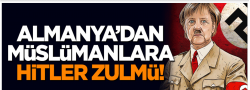 Almanya'dan Müslümanlara Hitler zulmü!..